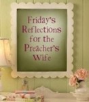 Friday's Refelctions for the Preacher's Wife